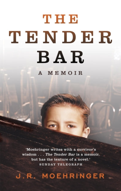 The Tender Bar: Now a Major Film - J R Moehringer
