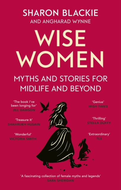 Wise Women : Myths and stories for midlife and beyond - 'Extra­ordinary . . . beautifully and vividly retold stories' TLS-9780349018331