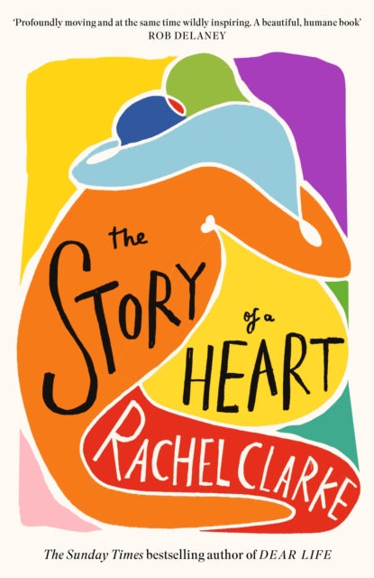 The Story of a Heart : &#39;Profoundly moving and at the same time wildly inspiring&#39; Rob Delaney-9780349145594