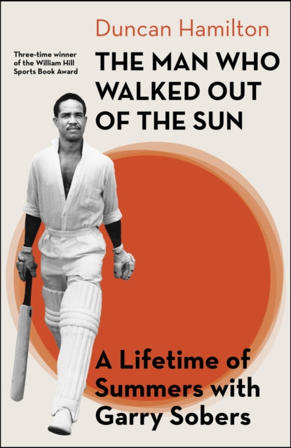 The Man Who Walked Out of the Sun : A Lifetime of Summers with Garry Sobers-9780349148656