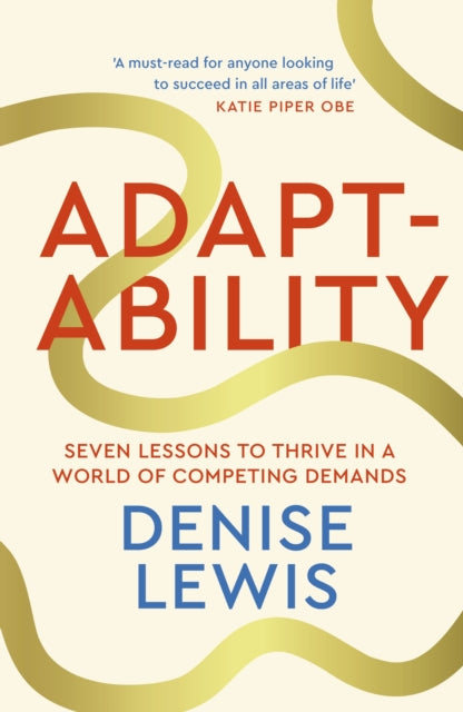 Adaptability : Seven Lessons to Thrive in a World of Competing Demands-9780349441870