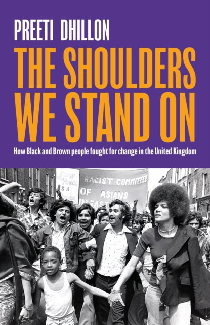 The Shoulders We Stand On : How Black and Brown people fought for change in the United Kingdom-9780349702827