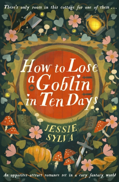 How to Lose a Goblin in Ten Days : A comfort read opposites-attract romance set in a cosy fantasy world-9780356524863