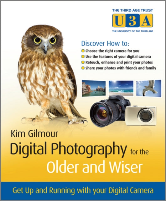 Digital Photography for the Older and Wiser : Get Up and Running with Your Digital Camera-9780470687024