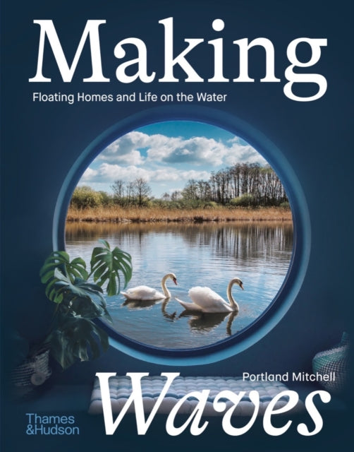 Making Waves : Floating Homes and Life on the Water-9780500024218