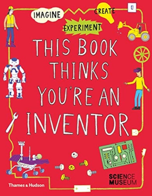 This Book Thinks You&#39;re an Inventor: Imagine * Experiment * Create - Harriet Russell