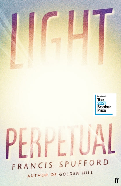 Light Perpetual: from the author of Costa Award-winning Golden Hill - Francis Spufford
