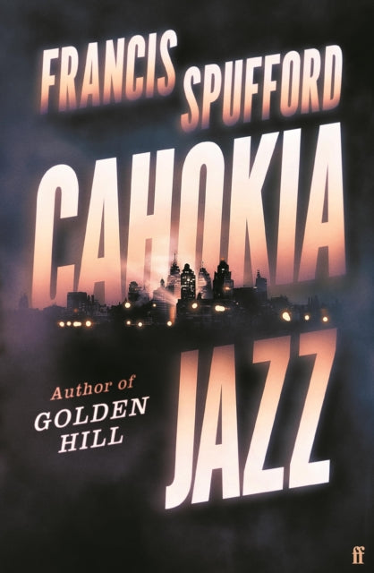 Cahokia Jazz : From the prizewinning author of Golden Hill ‘the best book of the century’ Richard Osman-9780571336876