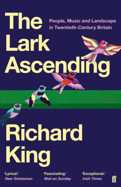The Lark Ascending: People, Music and Landscape in Twentieth-Century Britain - Richard  King