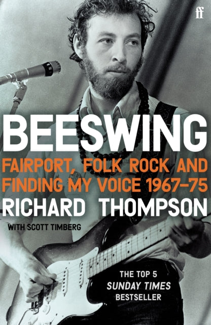 Beeswing: Fairport, Folk Rock and Finding My Voice, 1967-75 - Richard Thompson
