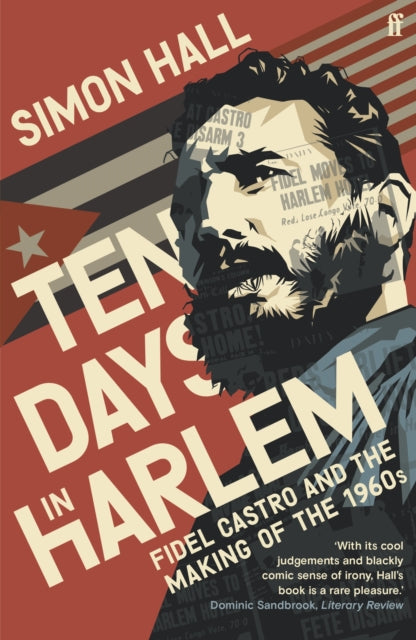 Ten Days in Harlem: Fidel Castro and the Making of the 1960s - Simon Hall