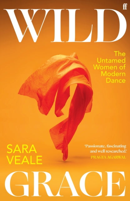 Wild Grace : The Untamed Women of Modern Dance-9780571368563