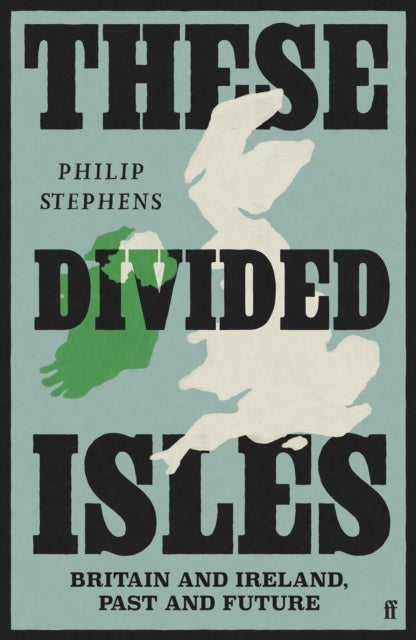 These Divided Isles : Britain and Ireland, Past and Future-9780571381470