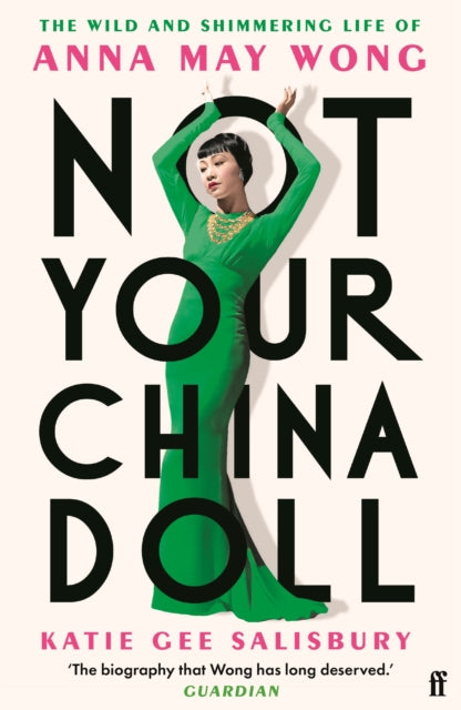 Not Your China Doll : The Wild and Shimmering Life of Anna May Wong-9780571388684