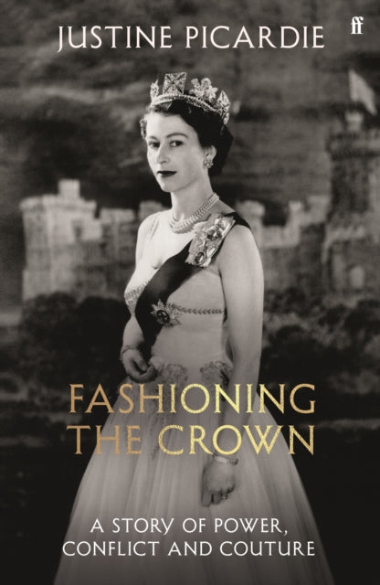 Fashioning the Crown : A Story of Power, Conflict and Couture-9780571394289
