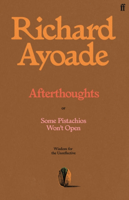 Afterthoughts : or Some Pistachios Won't Open – Wisdom for the Unreflective-9780571398201