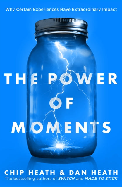 The Power of Moments : Why Certain Experiences Have Extraordinary Impact-9780593079263