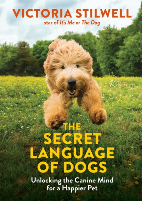 The Secret Language of Dogs : Unlocking the Canine Mind for a Happier Pet-9780600635925