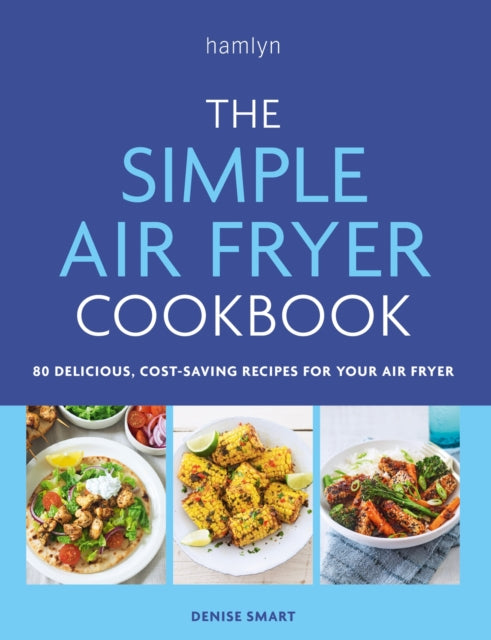 The Simple Air Fryer Cookbook : 80 delicious, cost-saving recipes for your air fryer-9780600638094