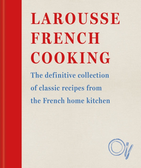 Larousse French Cooking : The definitive collection of classic recipes from the French home kitchen-9780600638582