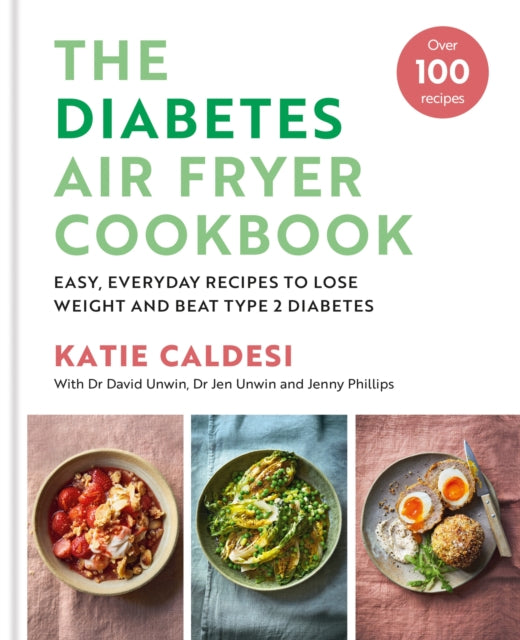 The Diabetes Air Fryer Cookbook : Over 100 easy, low carb recipes and meal plans to lose weight and beat type 2 diabetes-9780600638964