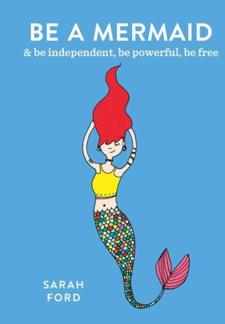 Be a Mermaid : & be independent, be powerful, be free-9780600640318