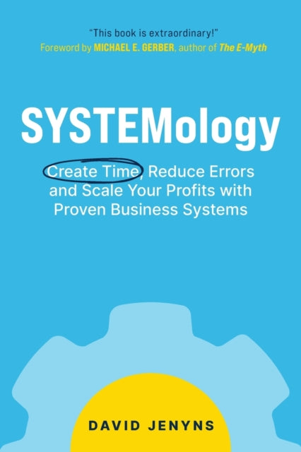 SYSTEMology : Create time, reduce errors and scale your profits with proven business systems-9780648871033