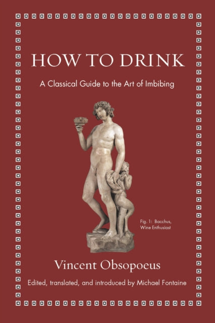 How to Drink: A Classical Guide to the Art of Imbibing - Vincent Obsopoeus