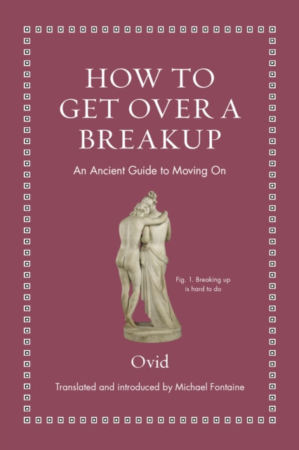How to Get Over a Breakup : An Ancient Guide to Moving On-9780691220307