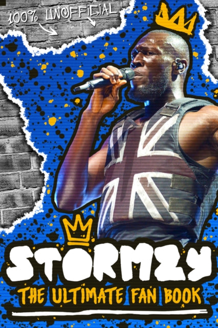 Stormzy: The Ultimate Fan Book (100% Unofficial) - Emily Hibbs,Scholastic