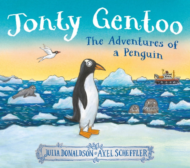 Jonty Gentoo - The Adventures of a Penguin by Julia Donaldson and Axel Scheffler