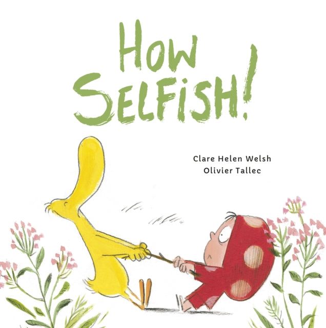 How Selfish - Clare Helen Welsh,Olivier Tallec