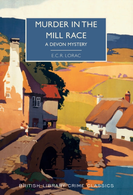 Murder in the Mill-Race : A Devon Mystery by E.C.R. Lorac