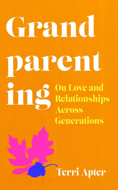 Grandparenting : 'The Essential Guide to Navigating Modern Grandparenthood'-9780715655740