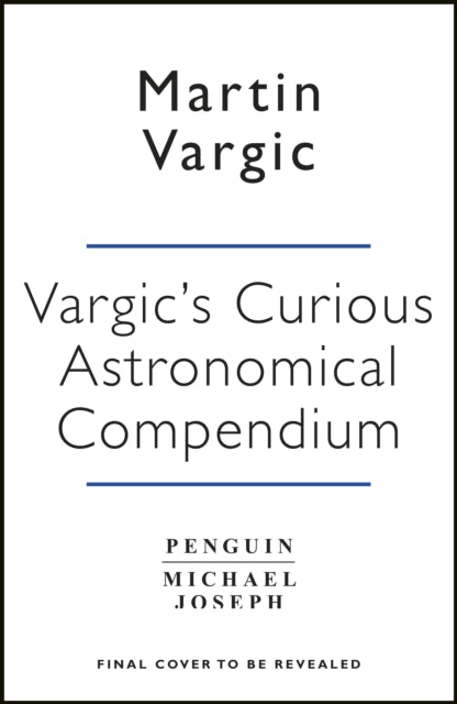 Vargic&#39;s Curious Cosmic Compendium: Space, the Universe and Everything Within It - Martin Vargic