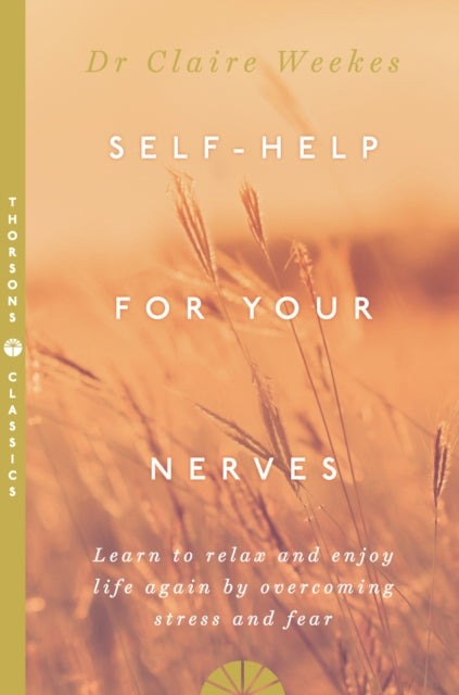 Self-Help for Your Nerves : Learn to Relax and Enjoy Life Again by Overcoming Stress and Fear-9780722531556