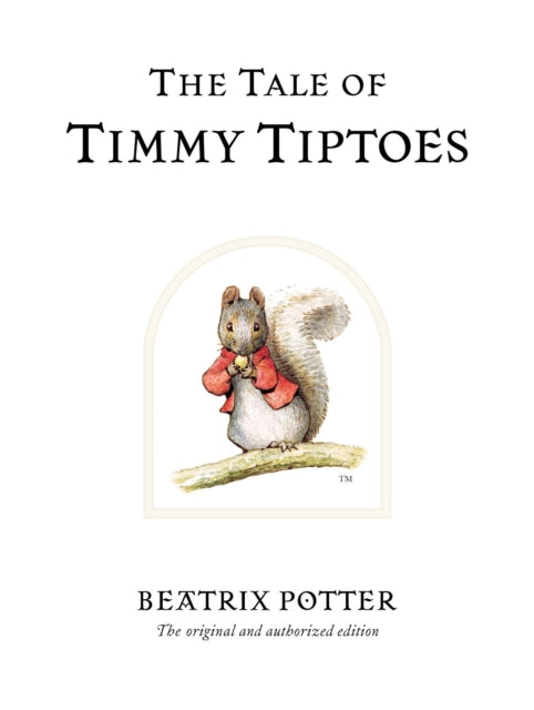 The Tale of Timmy Tiptoes: The original and authorized edition - Beatrix Potter