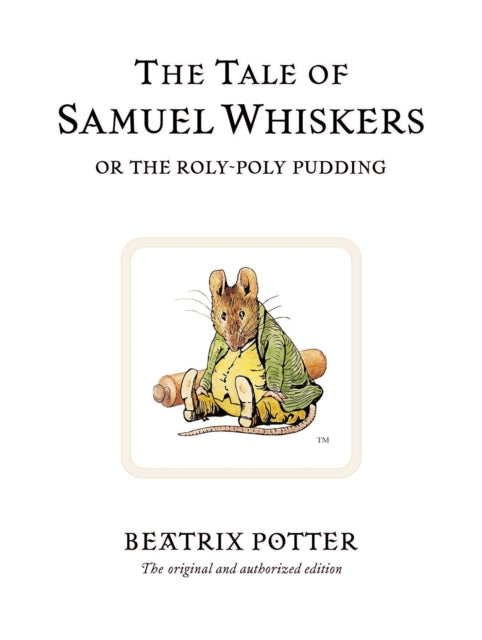 The Tale of Samuel Whiskers or the Roly-Poly Pudding: The original and authorized edition - Beatrix Potter