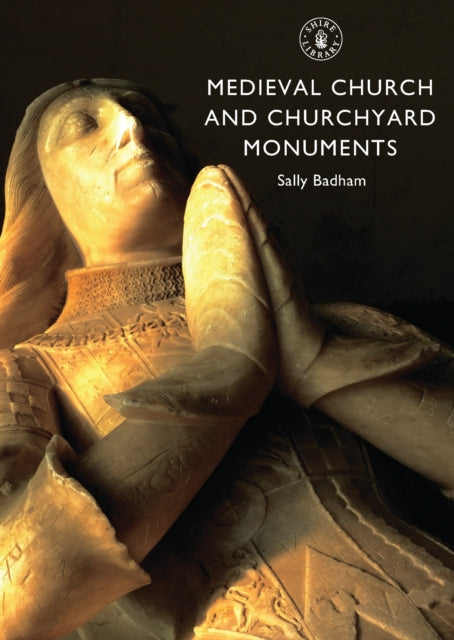 Medieval Church and Churchyard Monuments - Sally Badham