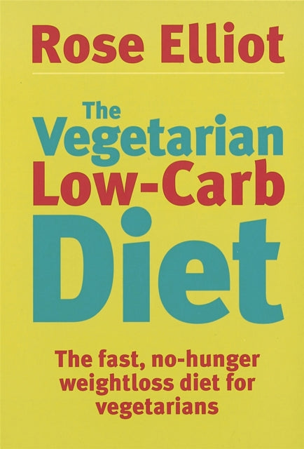 The Vegetarian Low-Carb Diet : The fast, no-hunger weightloss diet for vegetarians-9780749926496