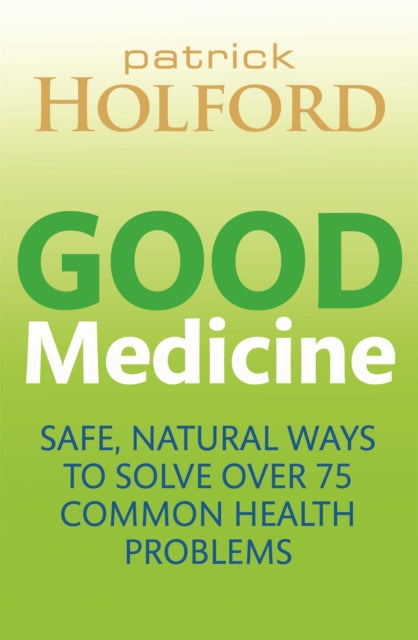 Good Medicine: Safe, natural ways to solve over 75 common health problems - Patrick Holford