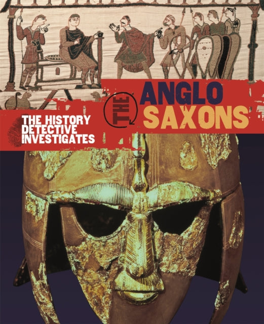 The History Detective Investigates: Anglo-Saxons-9780750284905