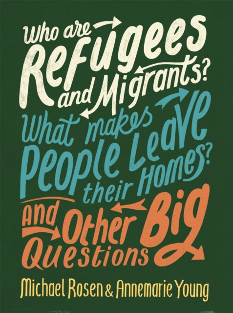 Who are Refugees and Migrants? What Makes People Leave their Homes? And Other Big Questions - Annemarie Young,Michael Rosen