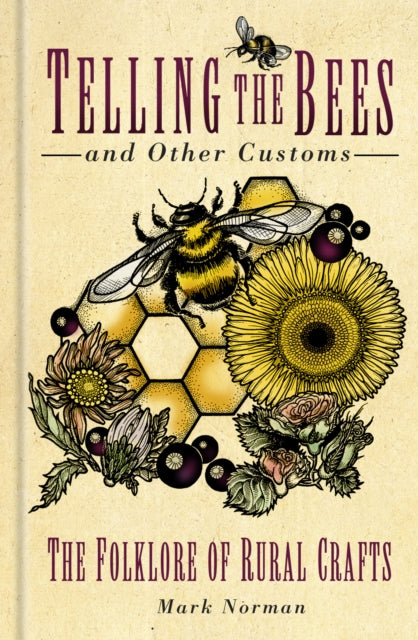 Telling the Bees and Other Customs: The Folklore of Rural Crafts - Mark Norman
