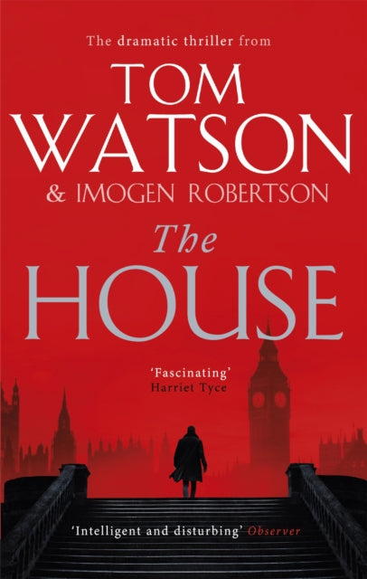 The House: The most utterly gripping, must-read political thriller of the twenty-first century - Imogen Robertson,Tom Watson