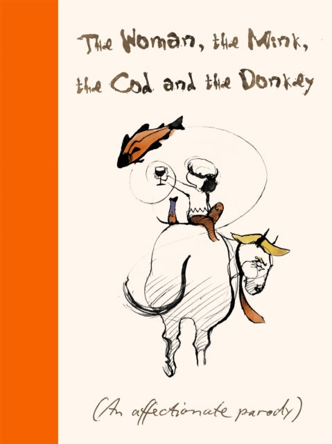 The Woman, the Mink, the Cod and the Donkey: An affectionate parody of a little-known book - Margerie Swash