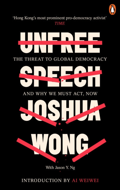 Unfree Speech: The Threat to Global Democracy and Why We Must Act, Now - Joshua Wong