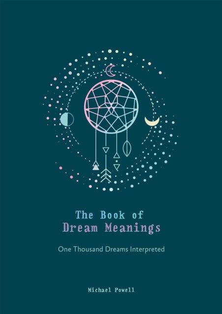 The Book of Dream Meanings: One Thousand Dreams Interpreted - Michael Powell