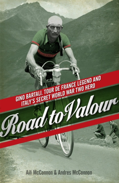 Road to Valour : Gino Bartali – Tour de France Legend and World War Two Hero-9780753828144