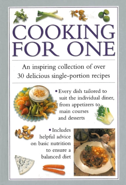 Cooking for One: An Inspiring Collection of Over 30 Delicious Single-portion Recipes - Valerie Ferguson